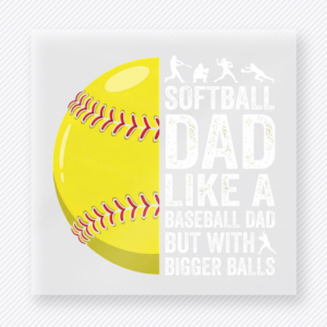 Softball Dad Big Balls Sports DTF Transfers