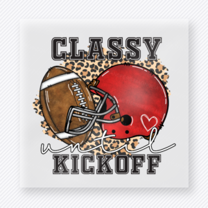 Classy Until Kickoff Sports DTF Transfers