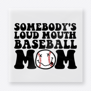 Somebody’s Loud Mouth Baseball Mom Bold Somebody'S Sports DTF Transfers