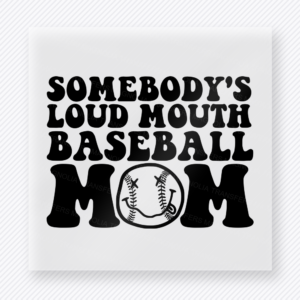 Somebody’s Loud Mouth Baseball Mom Black Sports DTF Transfers