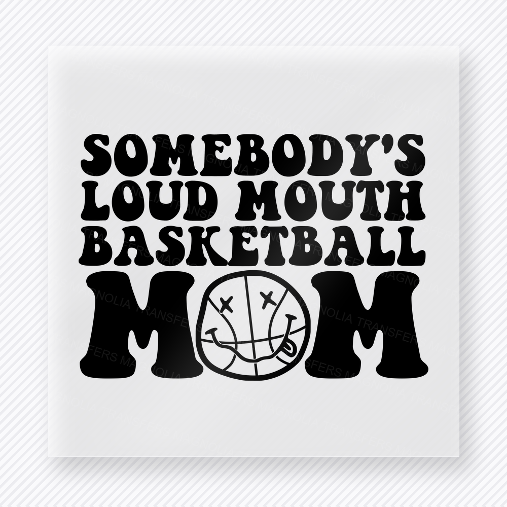 Somebody’s Loud Mouth Basketball Mom Black Sports DTF Transfers