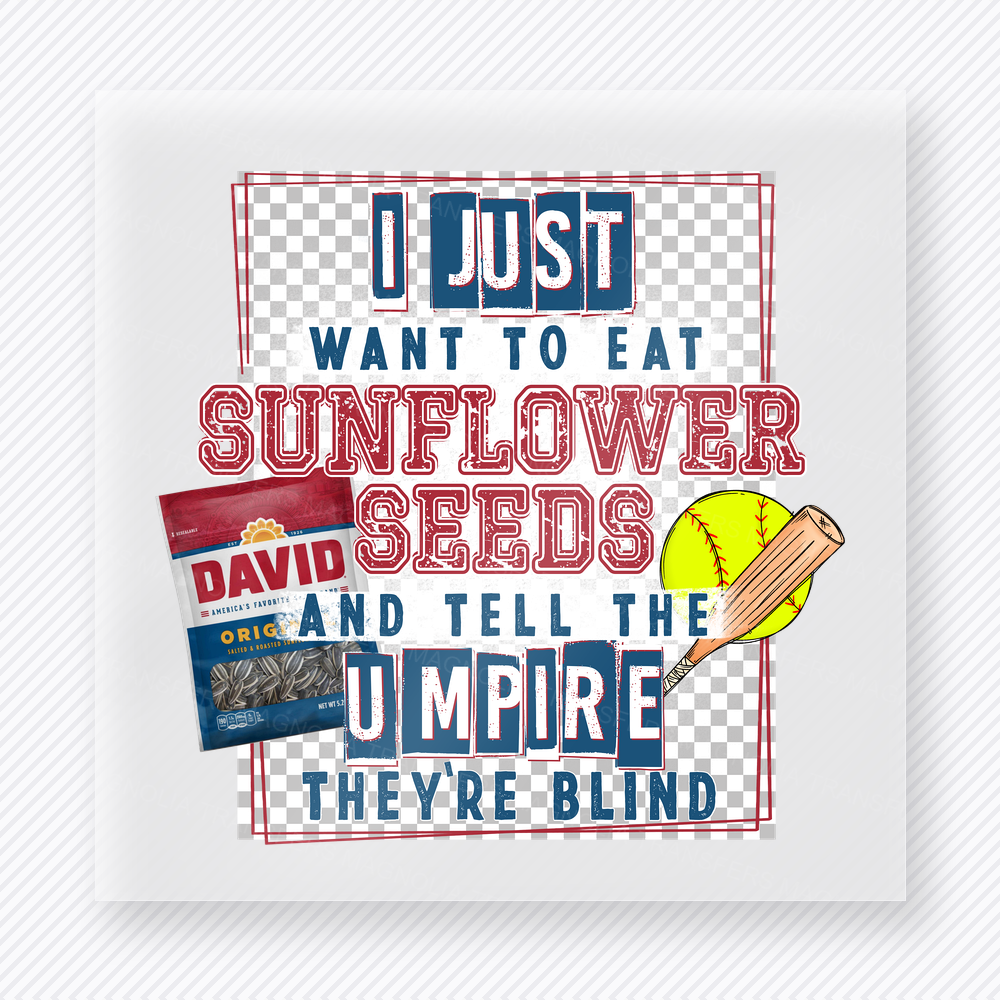 I Just Want To Eat Sunflower Seeds Umpire Sports DTF Transfers