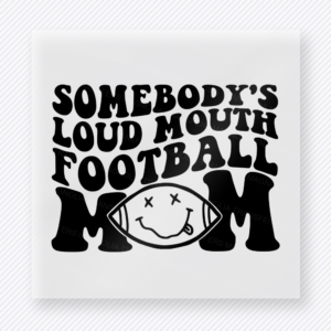 Somebody’s Loud Mouth Football Mom White Sports DTF Transfers