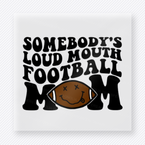 Somebody’s Loud Mouth Football Mom Brown Sports DTF Transfers