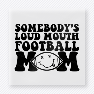Somebody’s Loud Mouth Football Mom Light Sports DTF Transfers