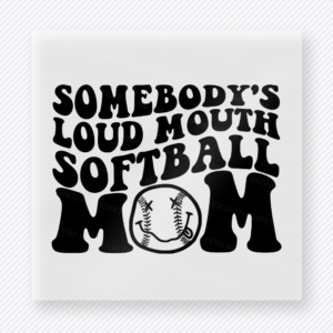 Somebody’s Loud Mouth Softball Mom White Sports DTF Transfers