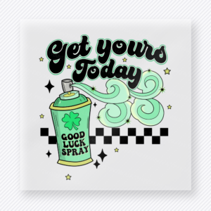 Get Yours Today Good Luck Spray St. Patrick's Day DTF Transfers