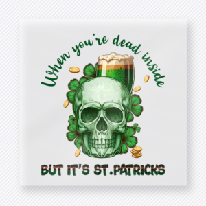 When Youre Dead Inside But Its St Patricks St. Patrick's Day DTF Transfers