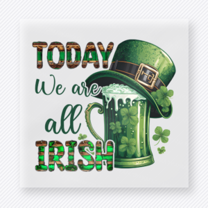 Today We Are All Irish St. Patrick's Day DTF Transfers