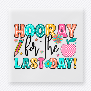 Hooray For The Last Day Teacher & School DTF Transfers