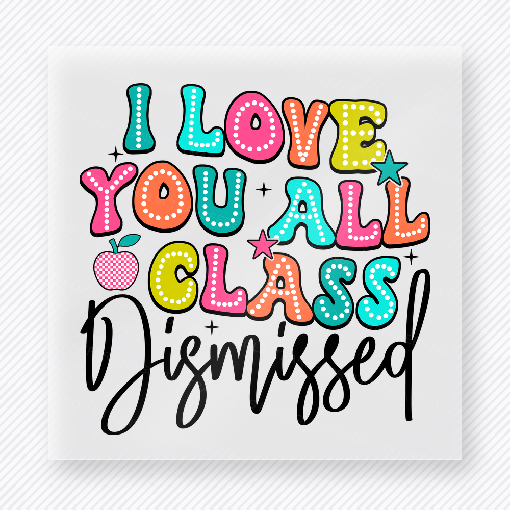 I Love You All Class Dismissed Script Teacher & School DTF Transfers