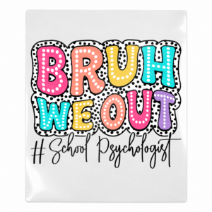Bruh We Out School Psychologist Teacher & School UV transfer for hard-surface products
