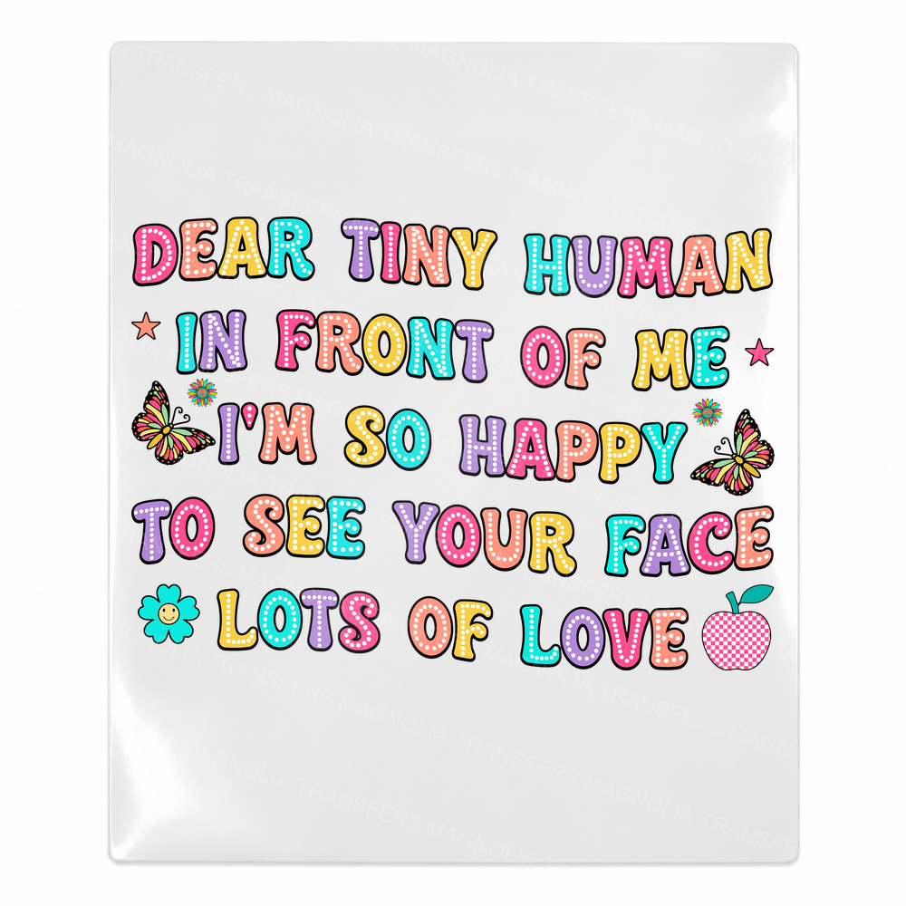 Dear Tiny Human In Front Of Me Teacher & School UV transfer for hard-surface products