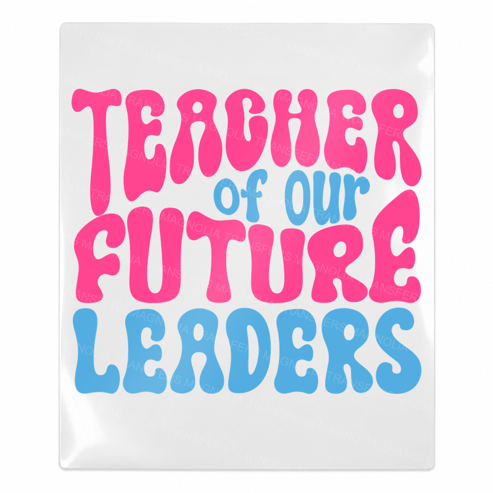 Teacher Of Our Future Leaders Bright Teacher & School UV transfer for hard-surface products