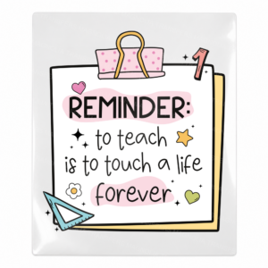 Reminder To Teach Is To Touch A Life Forever Teacher & School UV transfer for hard-surface products