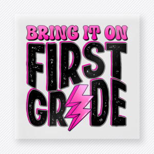 Bring It On First Grade Pink Teacher & School DTF Transfers