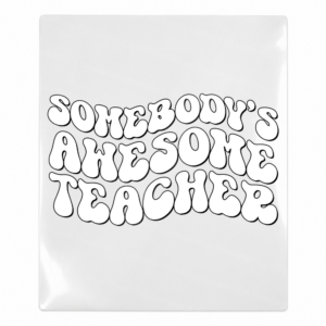 Somebodys Awesome Teacher White Teacher & School UV transfer for hard-surface products