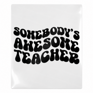 Somebodys Awesome Teacher Black Teacher & School UV transfer for hard-surface products