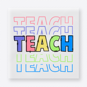 Teach Teach Teach Rainbow Teacher & School DTF Transfers