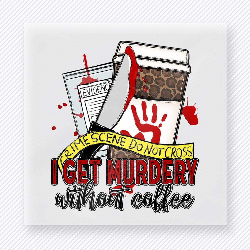 Get Murdery Without Coffee True Crime DTF Transfers