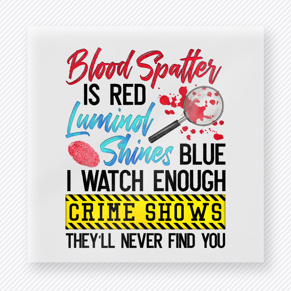 Blood Splatter Is Red Luminol Shines Blue True Crime DTF Transfers