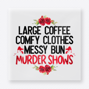 Large Coffee Comfy Clothes Murder Shows True Crime DTF Transfers