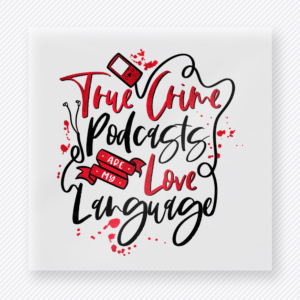 True Crime Podcasts Are My Love Language True Crime DTF Transfers