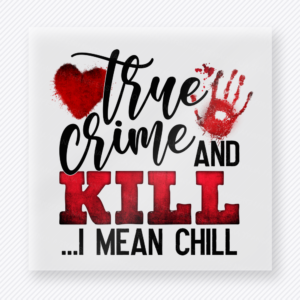 True Crime And Kill I Mean Chill True Crime DTF Transfers
