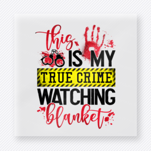 This Is My True Crime Watching Blanket True Crime DTF Transfers