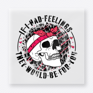 If I Had Feelings They Would Be For You Valentine's Day DTF Transfers