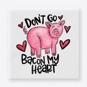 Don't Go Bacon My Heart Valentine's Day DTF Transfers