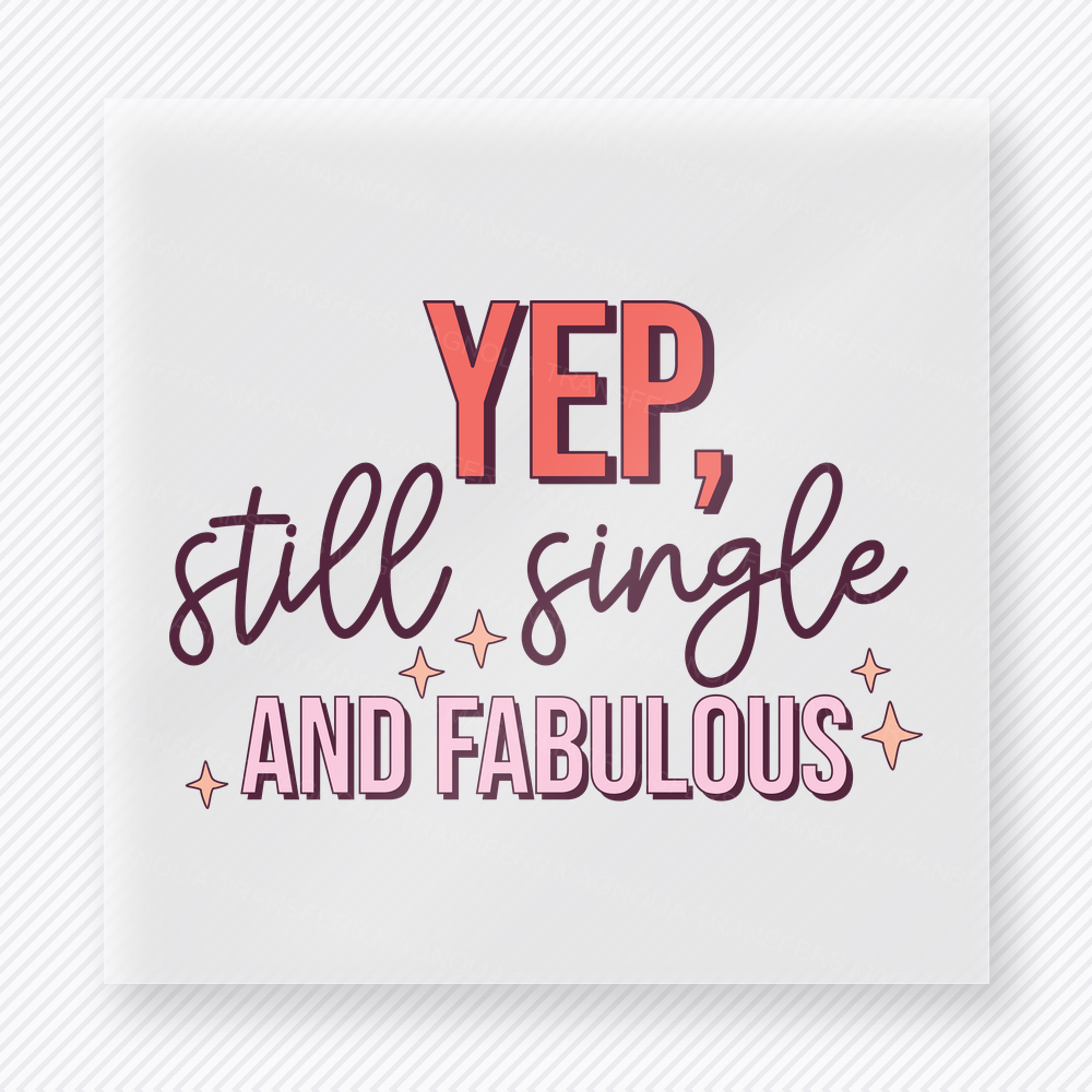 Yep Still Single And Fabulous Valentine's Day DTF Transfers