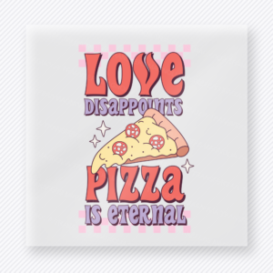 Love Disappoints Pizza Is Eternal Pink Valentine's Day DTF Transfers