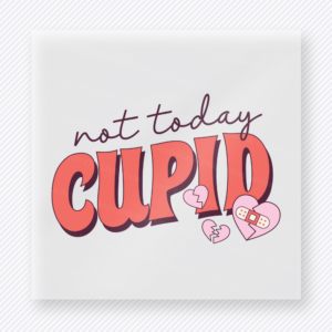 Not Today Cupid Valentine's Day DTF Transfers
