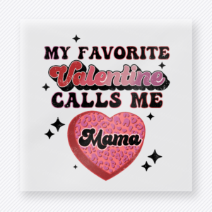 My Favorite Valentine Calls Me Mama Valentine's Day DTF Transfers