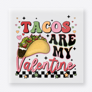Tacos Are My Valentine Valentine's Day DTF Transfers