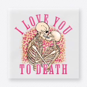 I Love You To Death Pink Valentine's Day DTF Transfers