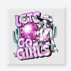 Let's Go Girls Disco Cowgirl Western, Boho & Hippie DTF Transfers