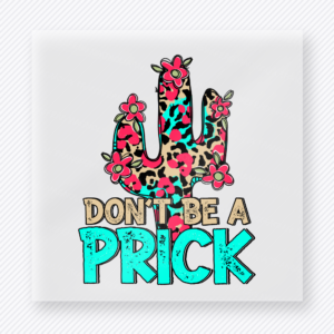 Don't Be A Prick Western, Boho & Hippie DTF Transfers