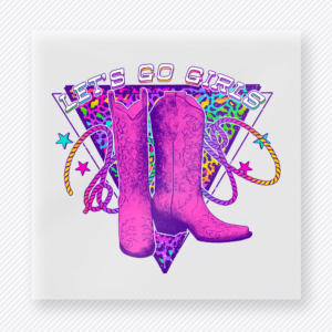 Let's Go Girls Pink Boots Western, Boho & Hippie DTF Transfers