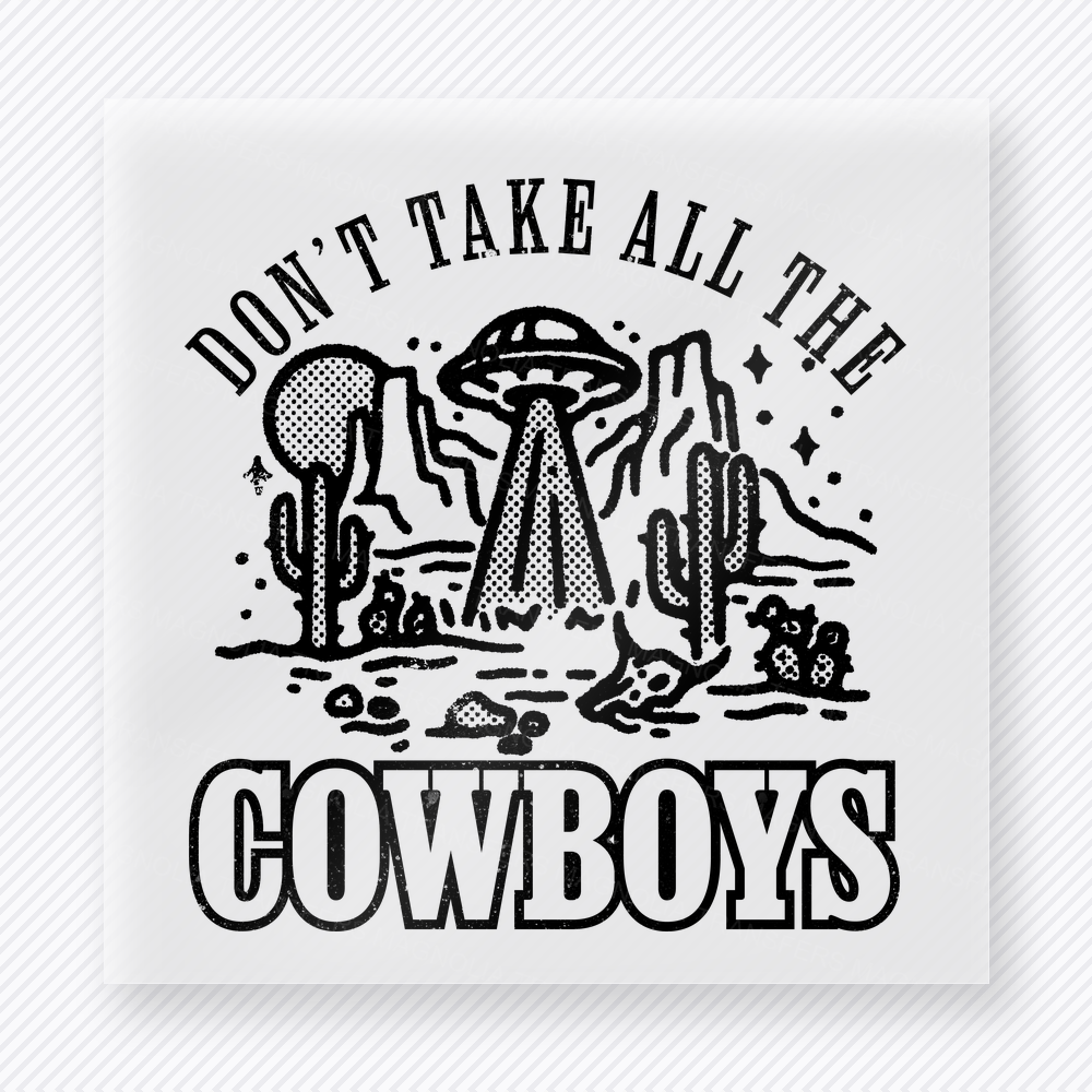 Don't Take All The Cowboys Western, Boho & Hippie DTF Transfers