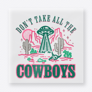 Don't Take All The Cowboys Pink Western, Boho & Hippie DTF Transfers
