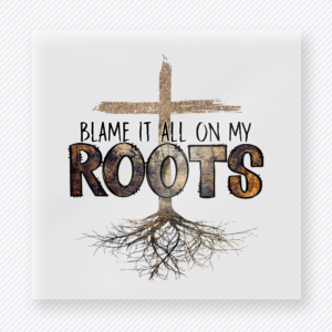 Blame It All On My Roots Western, Boho & Hippie DTF Transfers