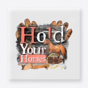 Hold Your Horses Western, Boho & Hippie DTF Transfers